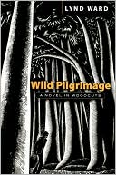 Wild Pilgrimage: A Novel in Woodcuts