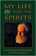 My Life with the Spirits: The Adventures of a Modern Magician