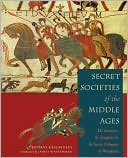 Secret Societies of the Middle Ages: Assassins, Templars, and Westphalian Tribunals