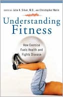 Understanding Fitness: How Exercise Fuels Health and Fights Disease (Praeger Series on Contemporary Health and Living Series)