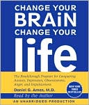 Change Your Brain, Change Your Life: The Breakthrough Program for Conquering Anxiety, Depression, Obsessiveness, Anger, and Impulsiveness