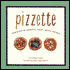 Pizzette: Little Pizzas for Appetizers, Snacks, Entrees, and More