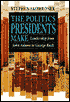 The Politics Presidents Make: Leadership from John Adams to George Bush