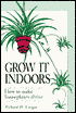 Grow It Indoors: How to Make Houseplants Thrive