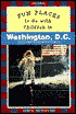 Fun Places to Go with Children in Washington D.C.: Third Edition Revised and Updated