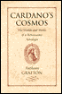 Cardano's Cosmos: The Worlds and Works of a Renaissance Astrologer