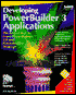 Developing PowerBuilder 3 Applications: The Easiest Way to Learn PowerBuilder 3.0 and PowerBuilder Desktop