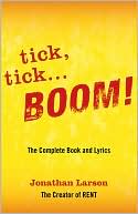 Tick, Tick... Boom!: The Complete Book and Lyrics