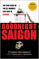 Goodnight Saigon: The True Story of the U. S. Marines' Last Days In