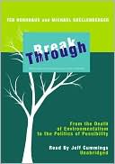 Break Through: From the Death of Environmentalism to the Politics of Possibilities