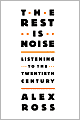 The Rest Is Noise: Listening to the Twentieth Century