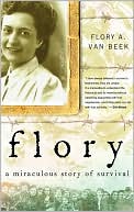 Flory: A Miraculous Story of Survival; Holocaust 1940-1945