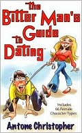 The Bitter Man's Guide to Dating: Includes 66 Female Character Types