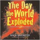Day the World Exploded: The Earthshaking Catastrophe at Krakatoa