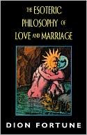 Esoteric Philosophy of Love and Marriage