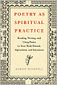 Poetry as Spiritual Practice: Reading, Writing, and Using Poetry in Your Daily Rituals, Aspirations, and Intentions