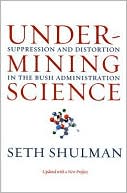 Undermining Science: Suppression and Distortion in the Bush Administration