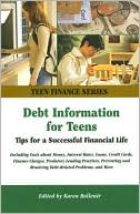 Debt Information for Teens: Tips for a Successful Financial Life: Including Facts about Money, Interest Rates, Loans, Credit Cards, Finance Charges, Predatory Lending Practices, Preventing and Resolving Debt-Related Problems, and More