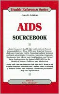 AIDS Sourcebook: Basic Consumer Health Information about Human Immunodeficiency Virus (HIV) and Acquired Immunodeficiency Syndrome (AIDS), Featuring Updated Statistics and Facts about Risks, Prevention, Screening, Diagnosis, Treatments, Side Effects, and