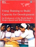 Using Training to Build Capacity: An Evalution of the World Bank's Project-Based and WBI Training