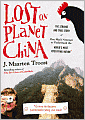 Lost on Planet China: The Strange and True Story of One Man's Attempt to Understand the World's Most Mystifying Nation, or How He Became Comfortable Eating Live Squid