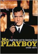 Mr. Playboy: Hugh Hefner and the American Dream