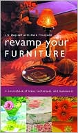 Revamp Your Furniture: A Sourcebook of Ideas, Techniques and Makeovers