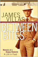 Between Bites: Memoirs of a Hungry Hedonist