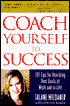 Coach Yourself to Success: 101 Tips for Reaching Your Goals at Work and in Life
