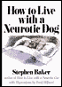 How to Live with a Neurotic Dog