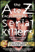 A A to Z Encyclopedia of Serial Killers