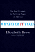 Whatever It Takes: The Real Struggle for Political Power in America