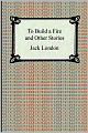 To Build A Fire And Other Stories