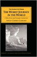 The Worst Journey in the World: A Tale of Loss and Courage on Scott's Antarctic Expedition