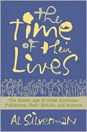 Time of Their Lives: The Golden Age of Great American Book Publishers, Their Editors, and Authors