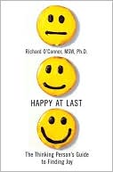 Happy at Last: The Thinking Person's Guide to Finding Joy