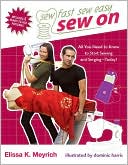 Sew On: All You Need to Know to Start Sewing and Serging Today!