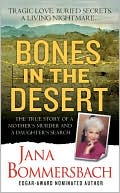Bones in the Desert: The True Story of a Mother's Murder and a Daughter's Search