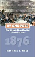 By One Vote: The Disputed Presidential Election of 1876