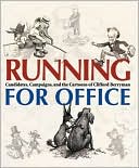 Running for Office: Candidates, Campaigns, and Cartoons of Clifford Berryman