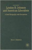 Lyndon B. Johnson and American Liberalism: A Brief Biography with Documents