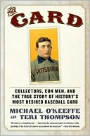 Card: Collectors, Con Men, and the True Story of History's Most Desired Baseball Card