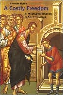 A Costly Freedom: A Theological Reading of Mark's Gospel
