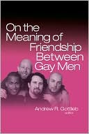 On the Meaning of Friendship Between Gay Men