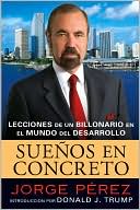 Suenos en concreto: Lecciones de un billonario en el mundo del desarrollo (Powerhouse Principles)