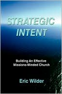 Strategic Intent:Building An Effective Missions-Minded Church