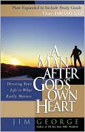 A Man After God's Own Heart: Devoting Your Life to What Really Matters