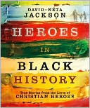 Heroes in Black History: True Stories from the Lives of Christian Heroes
