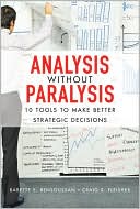 Analysis Without Paralysis: 10 Tools to Make Better Strategic Decisions