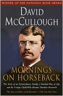 Mornings on Horseback: The Story of an Extraordinary Faimly, a Vanished Way of Life and the Unique Child Who Became Theodore Roosevelt